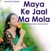 About Maya Ke Jaal Ma Mola Song